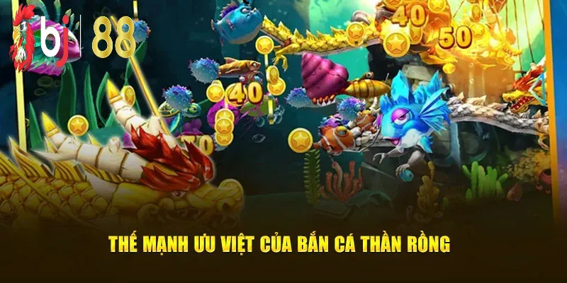 Thế mạnh bắn cá thần rồng bj88